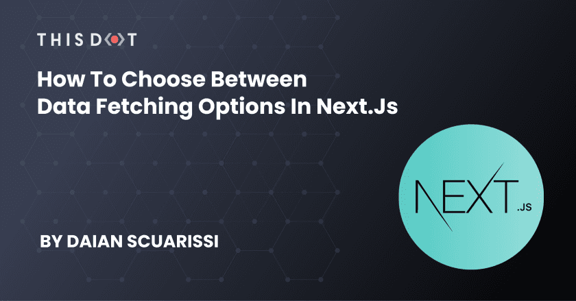How to Choose Between Data Fetching Options in Next.js