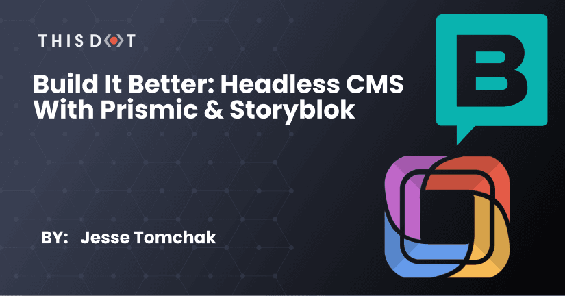 Build It Better Headless CMS With Prismic & Storyblok