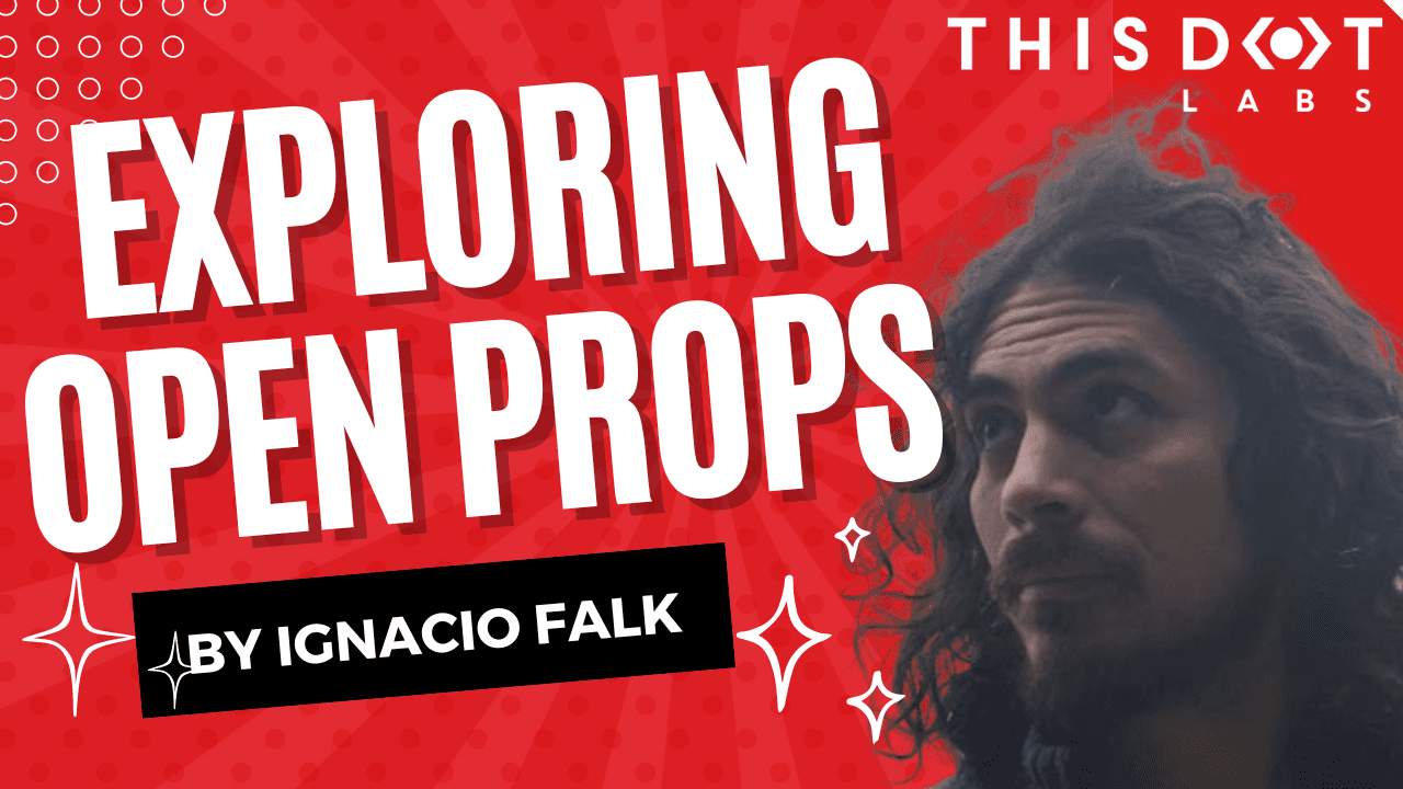 Ignacio - Exploring Open Props and its Capabilities