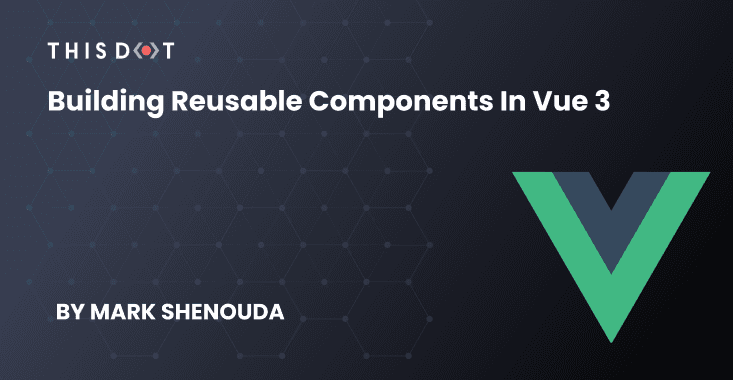 Building Reusable Components in Vue 3