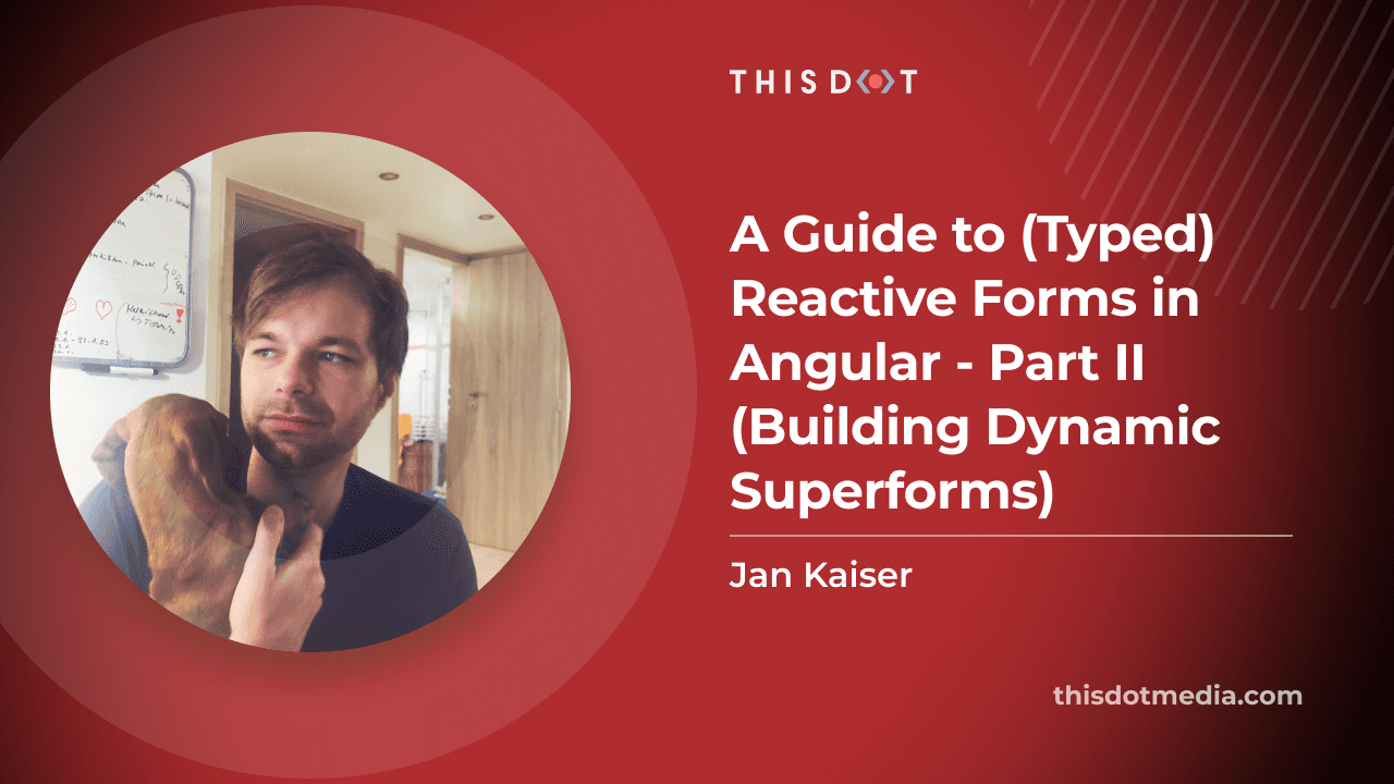 A Guide to (Typed) Reactive Forms in Angular - Part II (Building Dynamic Superforms)