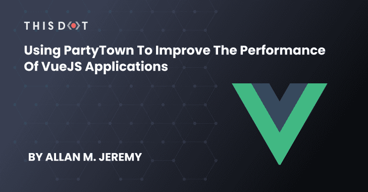 Using PartyTown to Improve the Performance of VueJS Applications