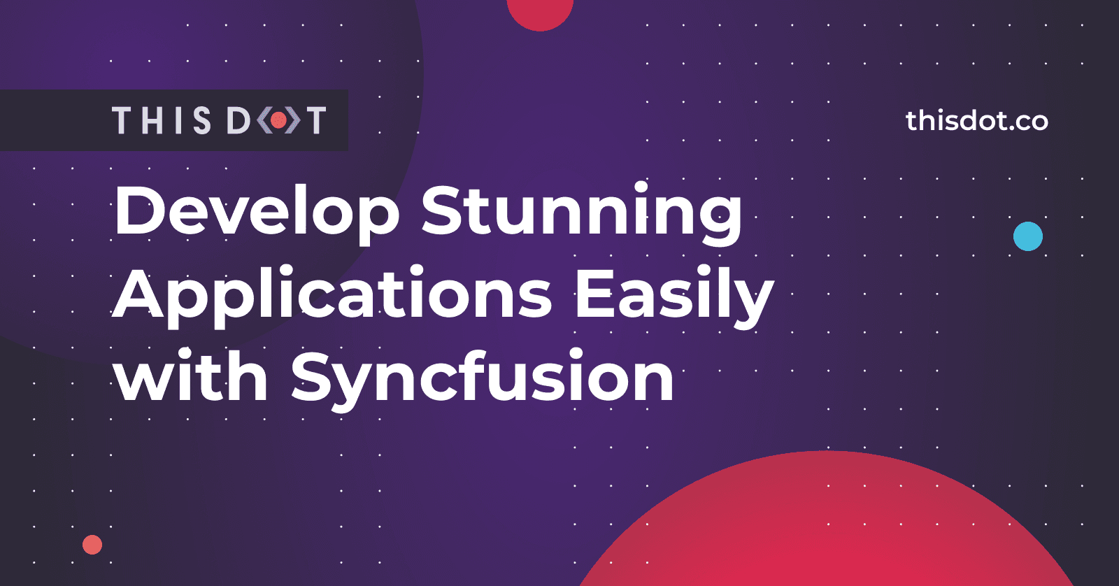 Develop Stunning Applications Easily with Syncfusion