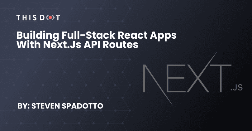 Building full-stack React apps with Next.js API routes