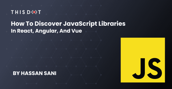 How to Discover JavaScript Libraries in React, Angular, and Vue