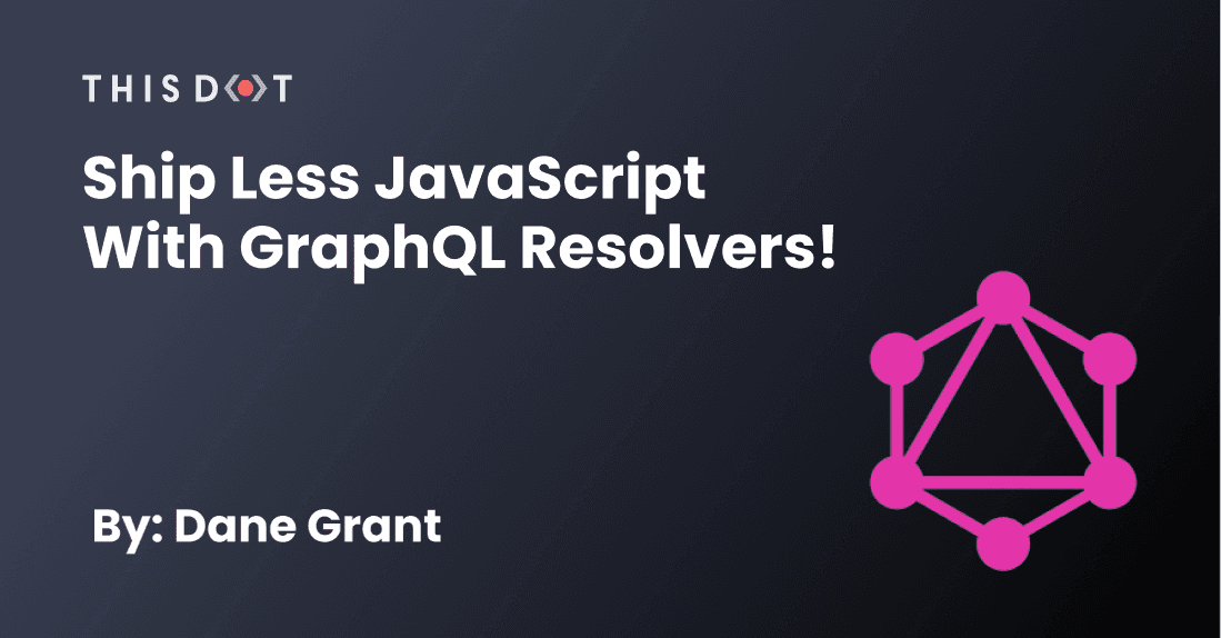 Ship Less JavaScript with GraphQL Resolvers