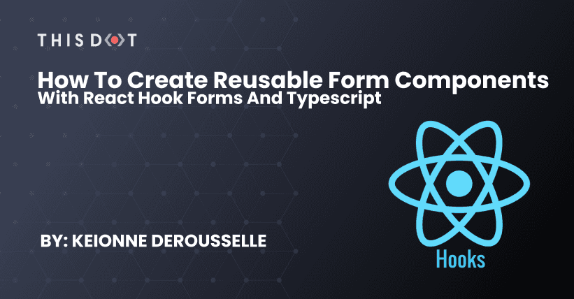 How to create reusable form components with React Hook Forms and Typescript