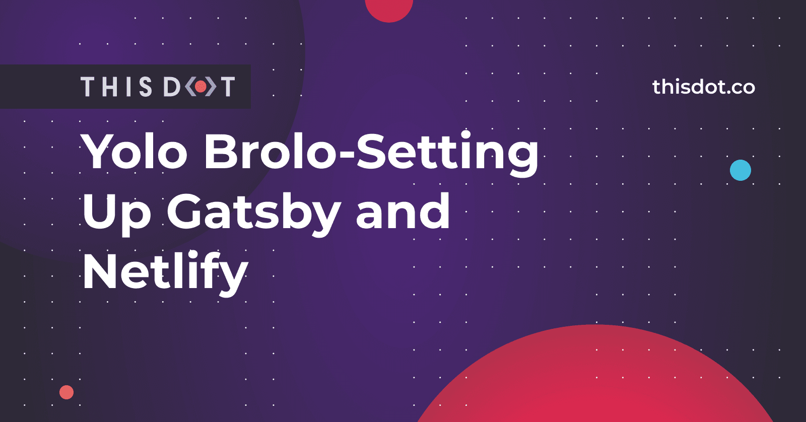 Yolo Brolo-Setting Up Gatsby and Netlify