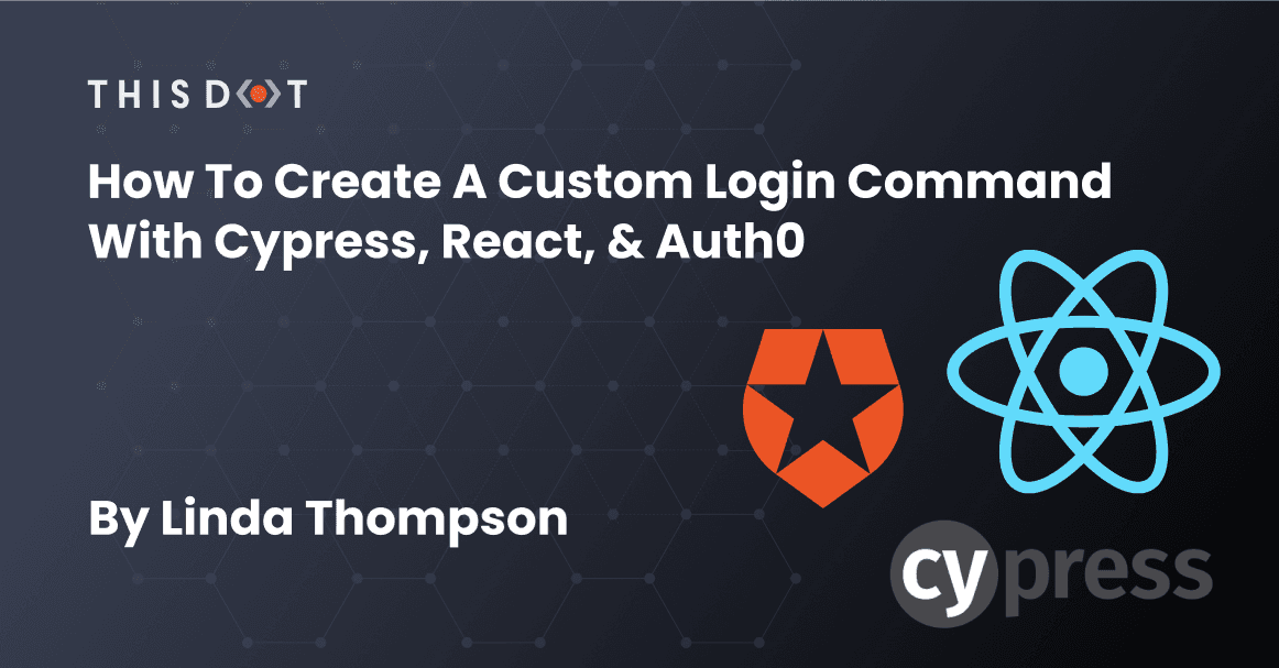 How to Create a Custom Login Command with Cypress, React, & Auth0