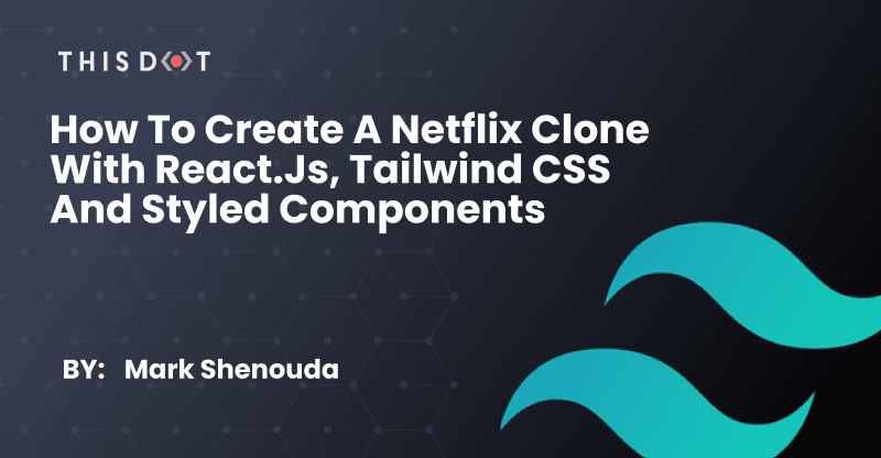 How to Create Netflix Clone with React.js, Tailwind CSS and Styled Components