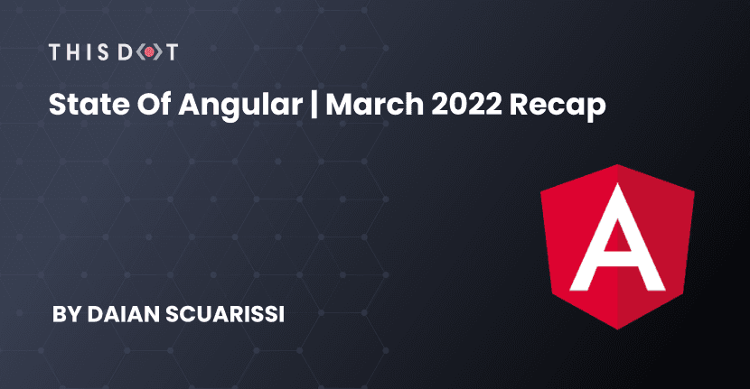 State of Angular | March 2022 Recap