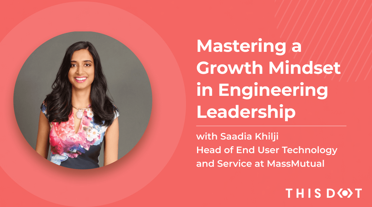 Mastering a Growth Mindset in Engineering Leadership with Saadia Khilji